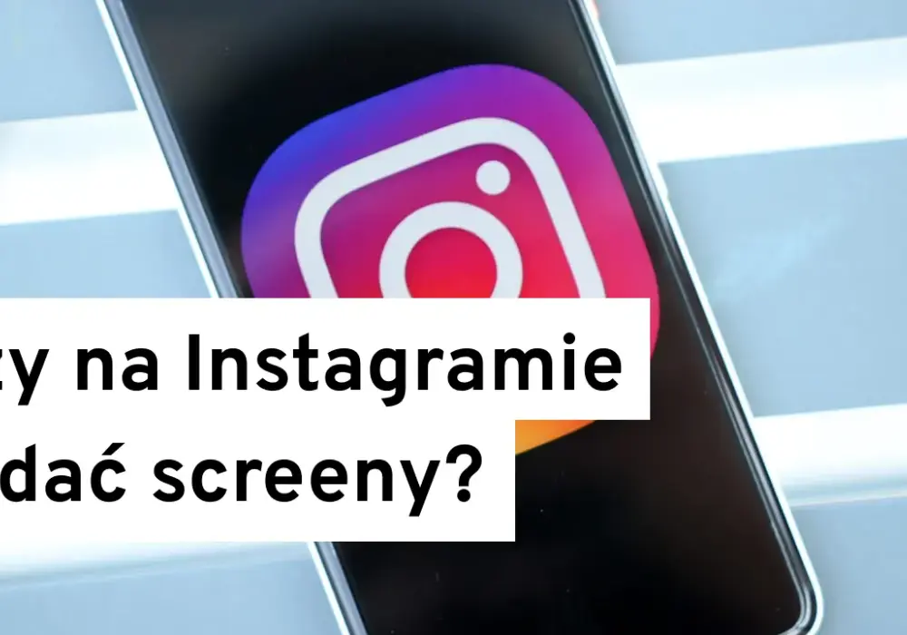 Czy Instagram pokazuje screeny? Oto, co musisz wiedzieć o prywatności