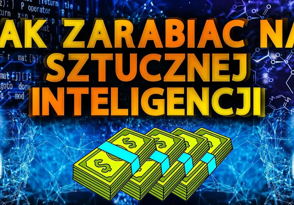 Jak zarabiać na sztucznej inteligencji: 8 skutecznych metod