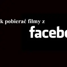 Jak pobrać filmik z Facebooka: 5 skutecznych metod i narzędzi