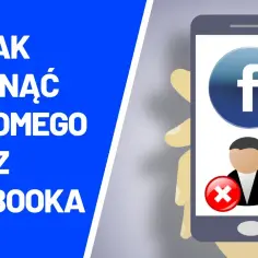 Jak usunąć znajomego z Facebooka i uniknąć nieprzyjemności