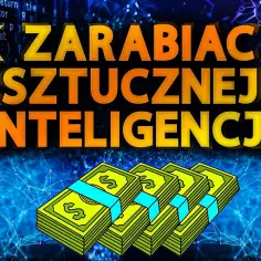 Jak zarabiać na sztucznej inteligencji: 8 skutecznych metod