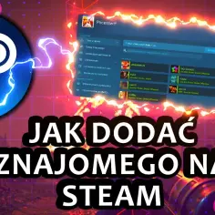Jak dodać znajomego na Steam - 5 prostych metod + wskazówki