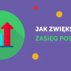 Jak zwiększyć zasięg na Facebooku i uniknąć słabej widoczności