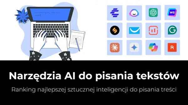 Najlepsze narzędzia AI do pisania - porównanie i opinie ekspertów